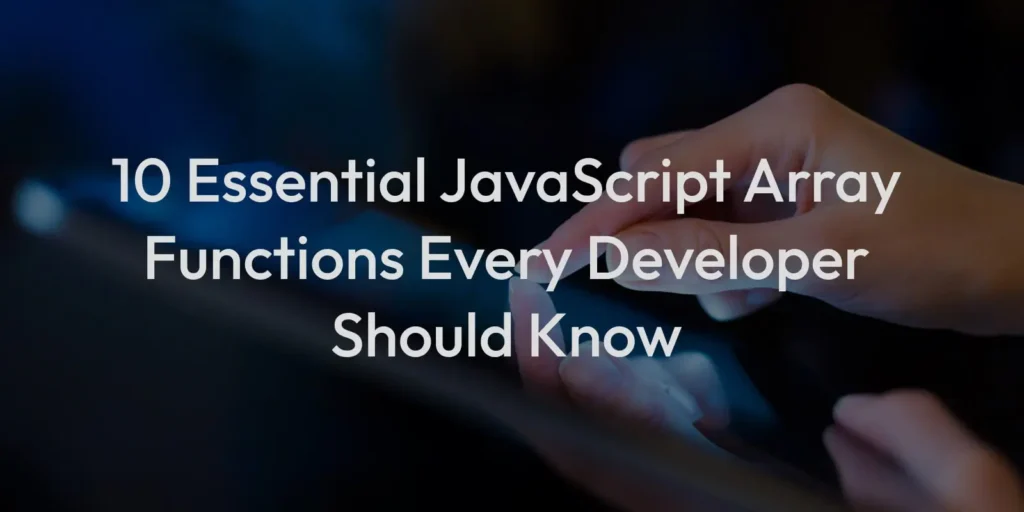 10 essential javascript array functions